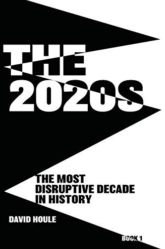 The 2020s: The Most Disruptive Decade …, Houle, David