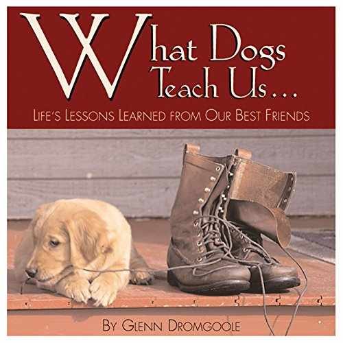 What Dogs Teach Us: Life’s Lessons – Hardcover, by Dromgoole Glenn – Good