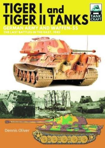 Dennis Oliver Tiger I and Tiger II Tanks (Paperback) Tank Craft