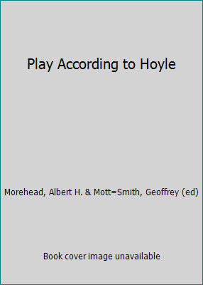 Play According to Hoyle by Morehead, Albert H. & Mott=Smith, Geoffrey (ed)