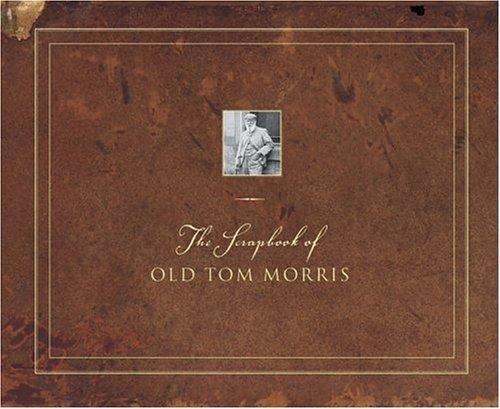 The Scrapbook of Old Tom Morris by Old Tom Morris