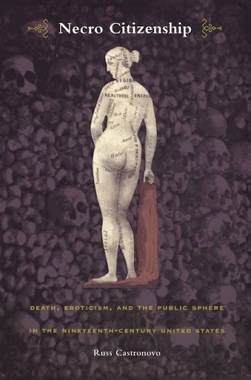 Castronovo – Necro Citizenship: Death Eroticism and the Public Sphere in 19th c