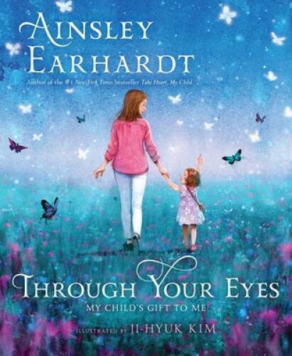 Through Your Eyes: My Child’s Gift to Me – Hardcover By Earhardt, Ainsley – GOOD