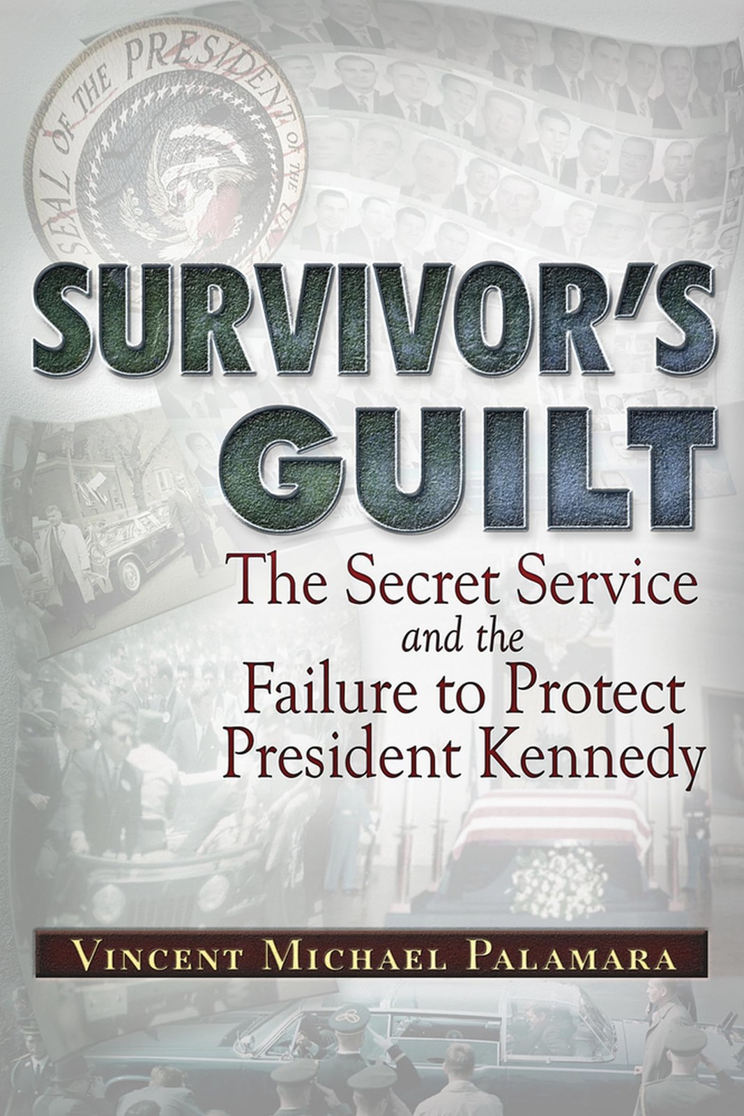 Survivor’s Guilt: The Secret Service and the Failure to Protect President Ke…