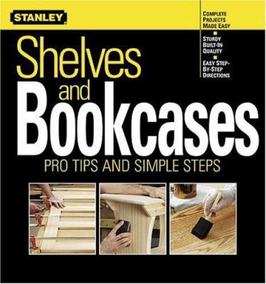 Shelves and Bookcases: Pro Tips and Simple Steps by Stanley Books and Ken Sidey