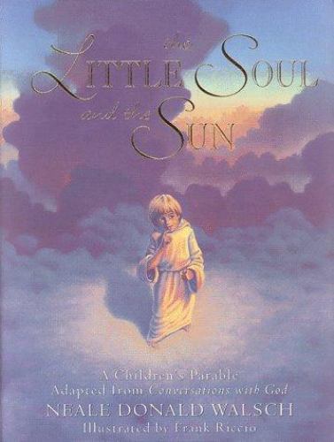 The Little Soul and the Sun: A Children’s Parable by Walsch, Neale Donald