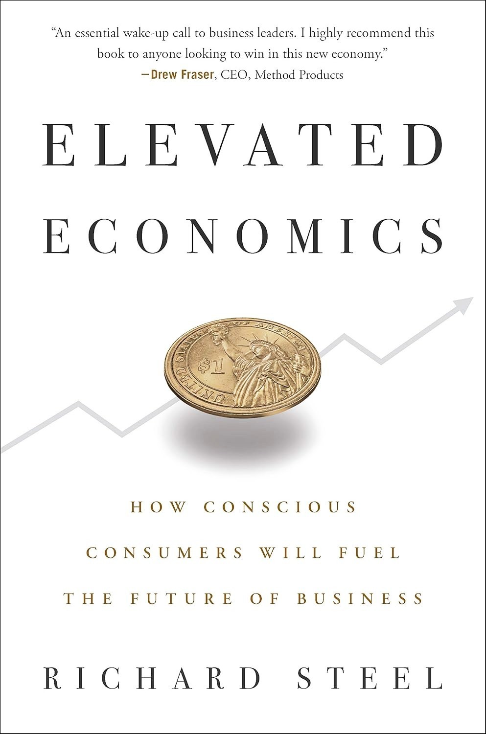 ELEVATED ECONOMICS by Richard Steel Nice Hardcover How Conscious Consumers Fuel)