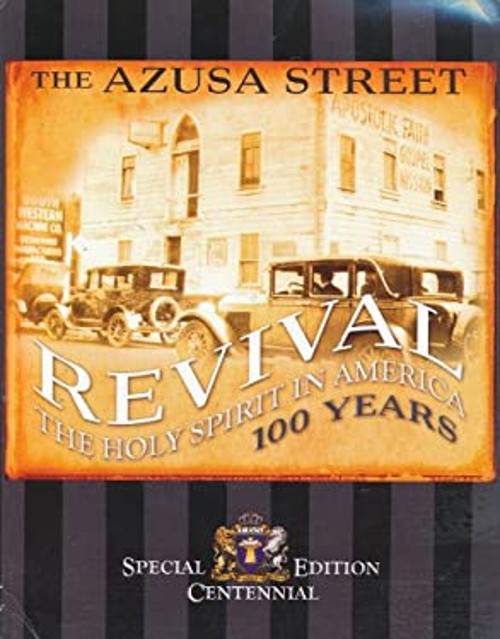 The Azusa Street Revival: The Holy Spirit in America, 100 Years E