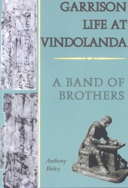 Garrison Life at Vindolanda : A Band of Brothers, Paperback by Birley, Anthon…