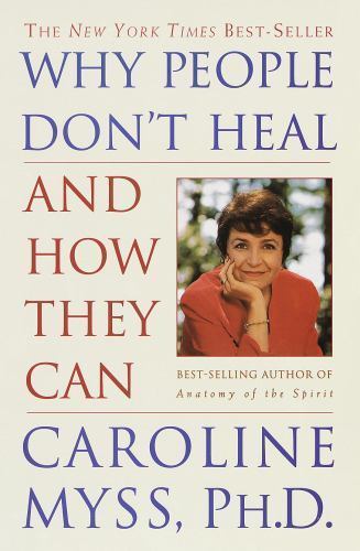 Why People Don’t Heal and How They Can by Caroline Myss (1998, Trade Paperback)