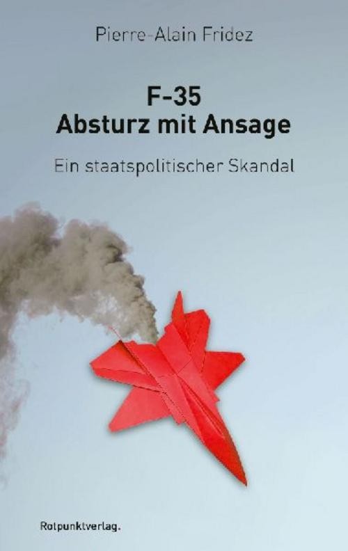 F-35 – Absturz mit Ansage ~ Pierre-Alain Fridez ~ 9783039730803