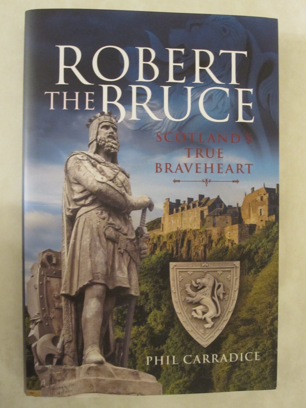 Robert the Bruce : Scotland’s True Braveheart by Phil Carradice (2022,…