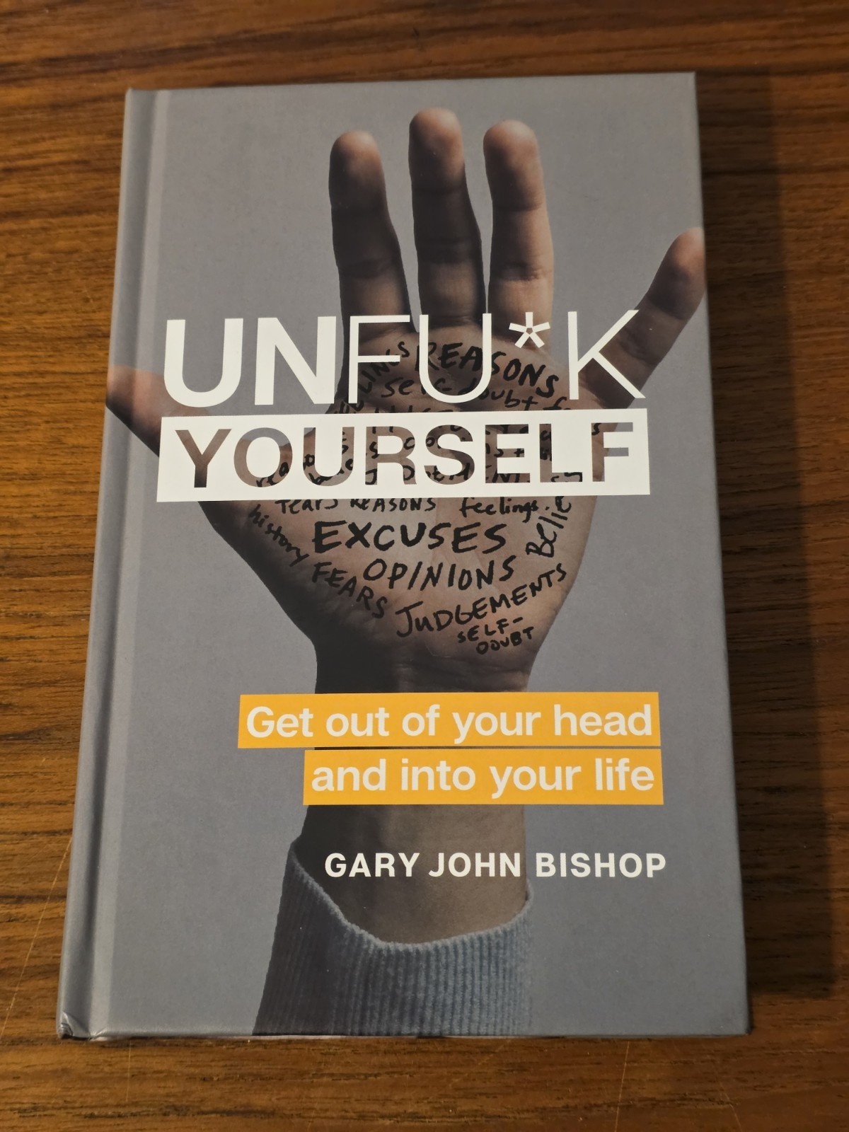 “Unfu*k Yourself; Get Out of Your Head and Into Your Life” Gary John Bishop