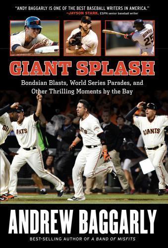 Giant Splash: Bondsian Blasts, World Series Parades, and Other Thrilling…