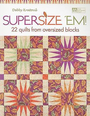 Supersize ‘Em! : 22 Quilts from Oversized Blocks by Debby Kratovil (Paperback)