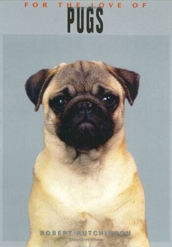 For the Love of Pugs – Hardcover By Hutchinson, Robert – GOOD