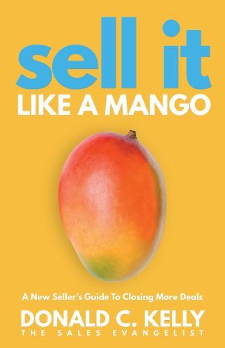 Sell It Like a Mango: A New Seller’s Guide to Closing More Deals