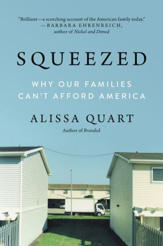 Squeezed: Why Our Families Can’t Afford America, Quart, Alissa, Very Good Book