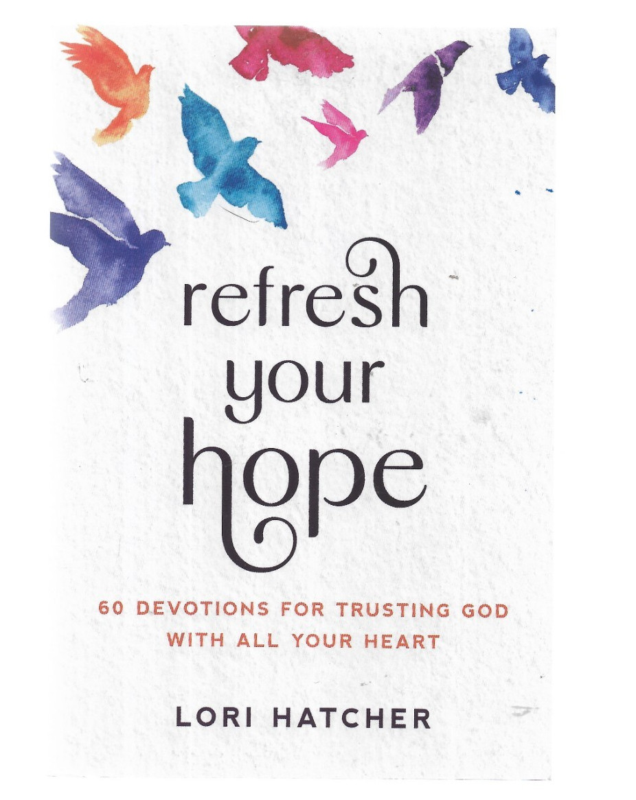 Refresh your Hope 60 Devotions for Trusting God With All Your Heart Lori Hatcher