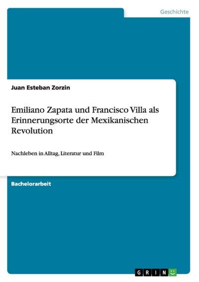 Emiliano Zapata und Francisco Villa als Erinnerungsorte der Mexikanischen R