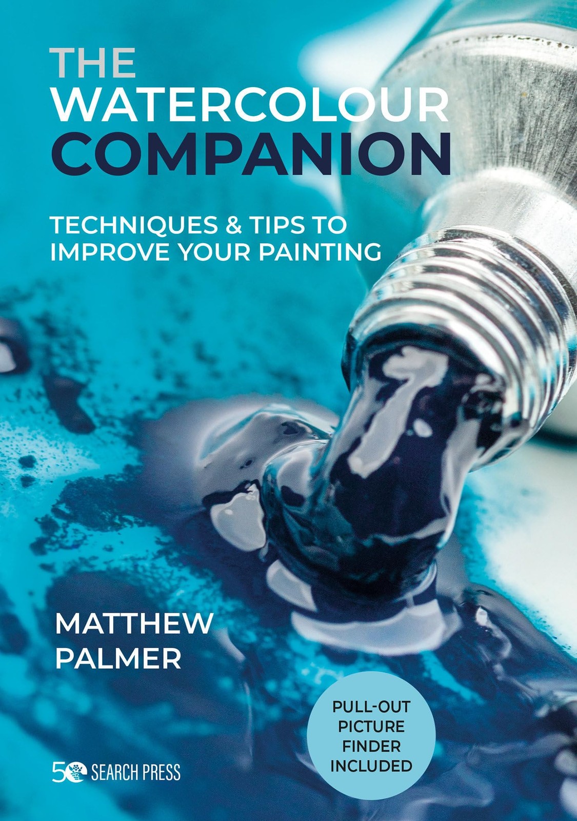 The Watercolour Companion: Techniques & tips to improve your painting, Palmer, M