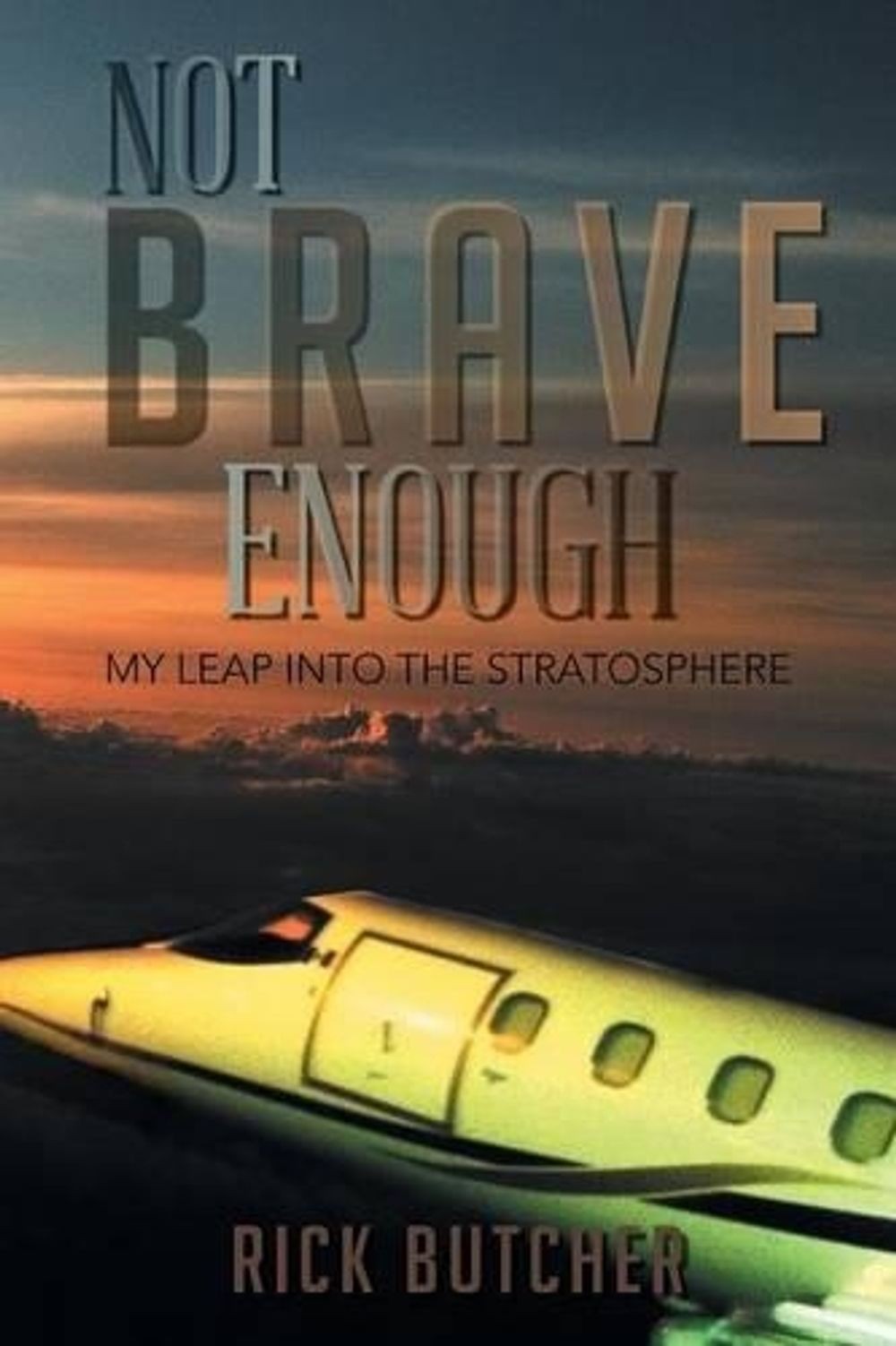 Not Brave Enough: My Leap into the Stratosphere by Rick Butcher (English) Paperb