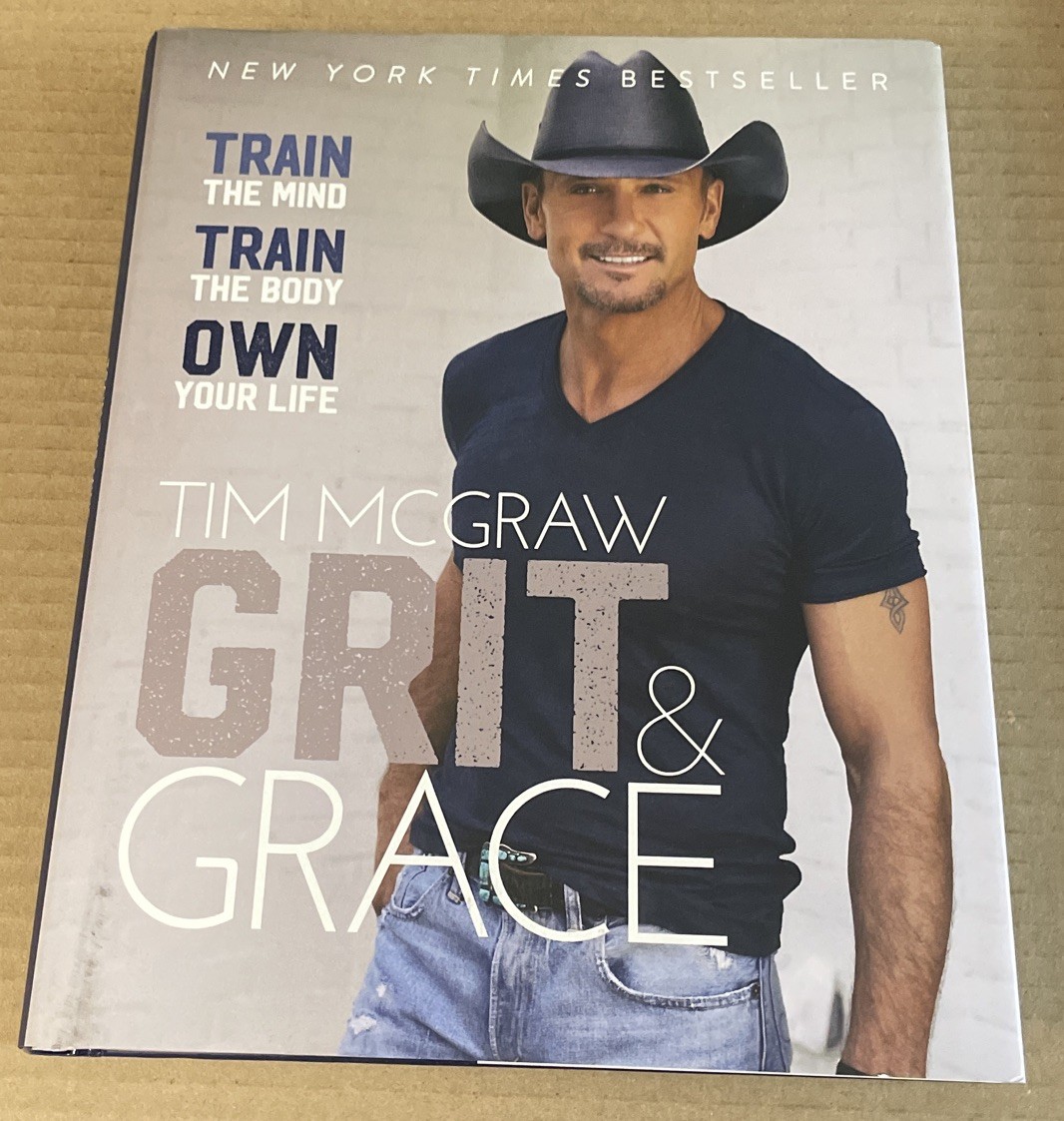 Grit and Grace : Train the Mind, Train the Body, Own Your Life by Tim McGraw