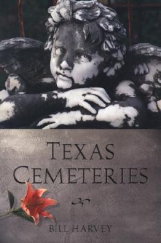Texas Cemeteries: The Resting Places of F- 9780292734661, Bill Harvey, paperback