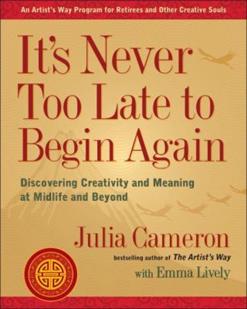 It’s Never Too Late to Begin Again : Discovering Creativity and M