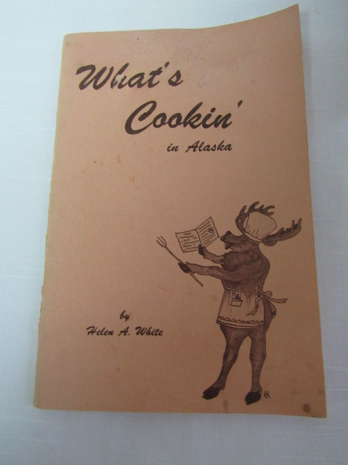 WHATS COOKIN In ALASKA COOK BOOK – 1962- by Helen A White – 51 pages- WILD GAME