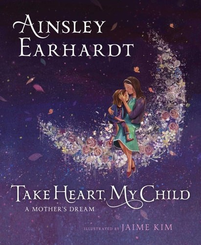 Take Heart, My Child: A Mother’s Dream by Earhardt, Ainsley, Very Good Book