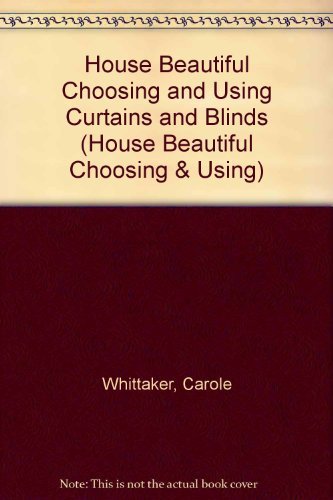 “House Beautiful” Choosing and Using Curtains and Blinds (“House