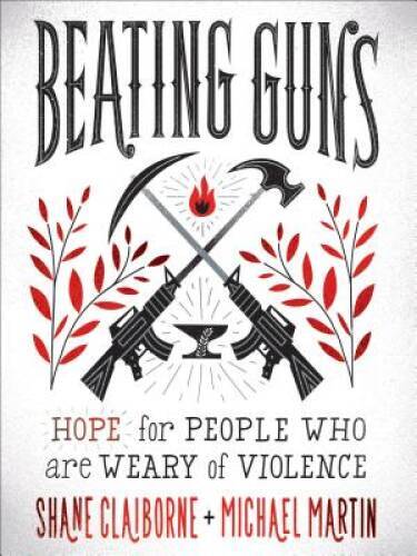 Beating Guns: Hope for People Who Are Weary of Violence – Paperback – VERY GOOD