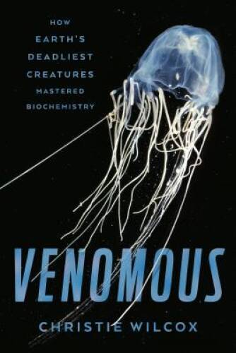 Venomous: How Earth’s Deadliest Creatures Mastered Biochemistry – GOOD
