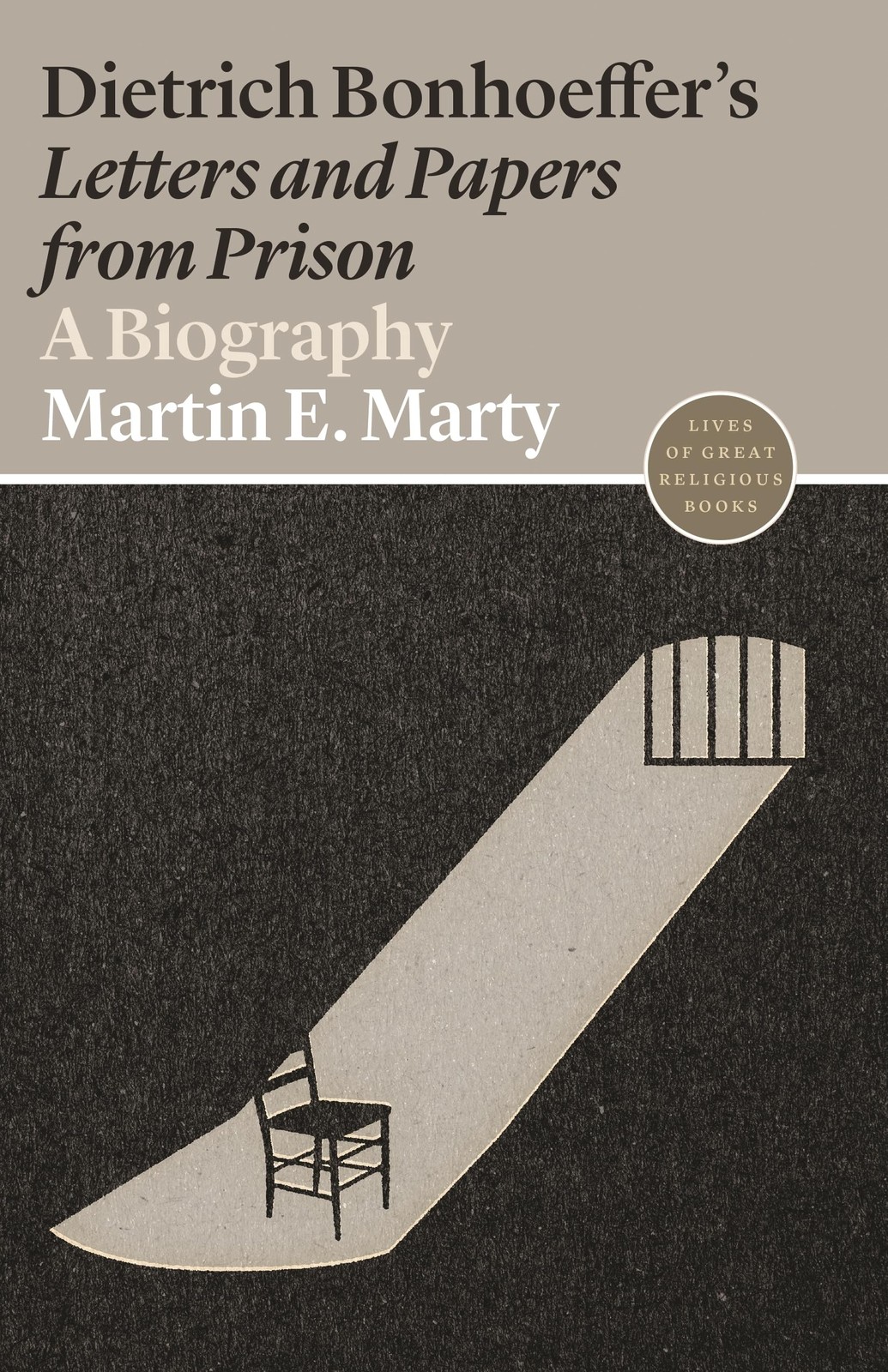 Dietrich Bonhoeffer’s Letters and Papers from Prison: A Biography (Lives of…