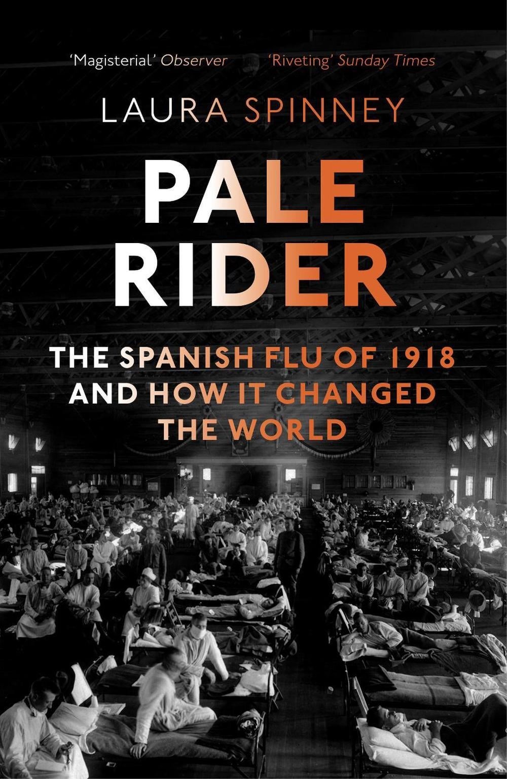 Pale Rider: The Spanish Flu of 1918 and How it Changed the World by Laura Spinne