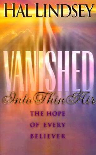 Vanished Into Thin Air: The Hope of Every Believer – Paperback – GOOD