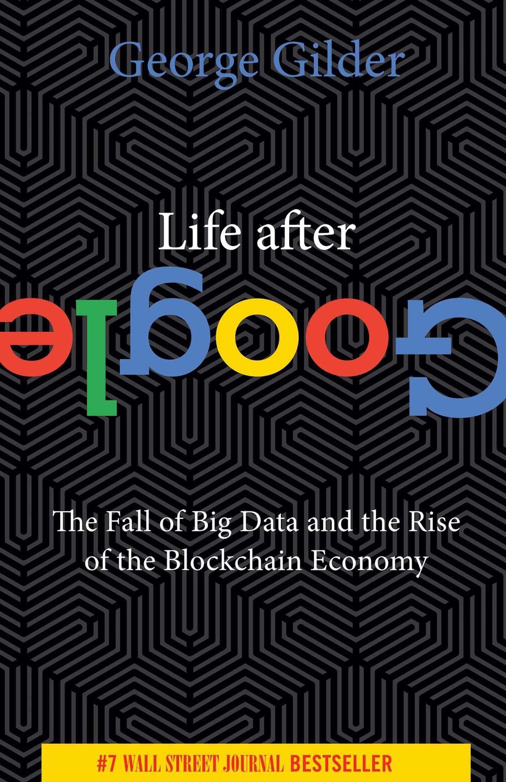 Life After Google: The Fall of Big Data and the Rise of the Blockchain Econo…