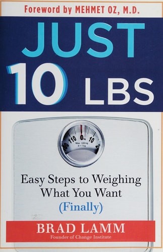Just 10 LBS: Easy Steps to Weighing What You Want (Finally) by Lamm, Brad, Accep