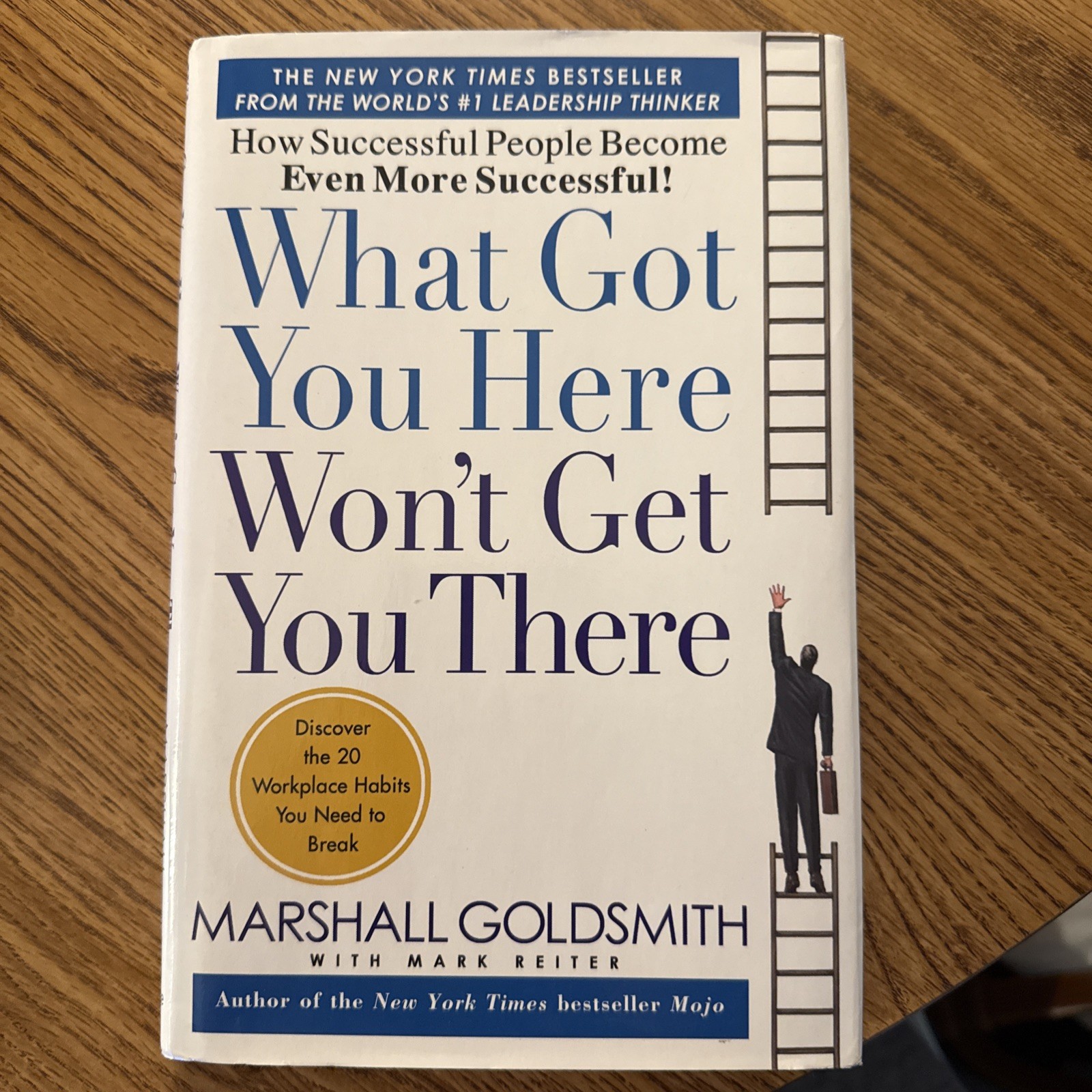What Got You Here Won’t Get You There by Marshall Goldsmith W/Mark Reiter Great!
