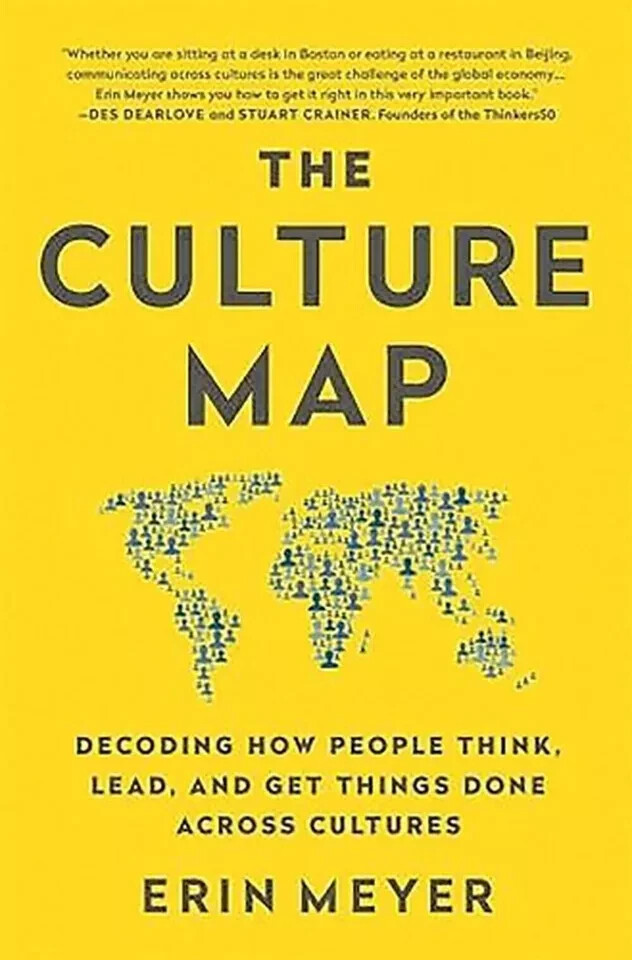 The Culture Map : Decoding How People Think, Lead, and Get Things Done Across…