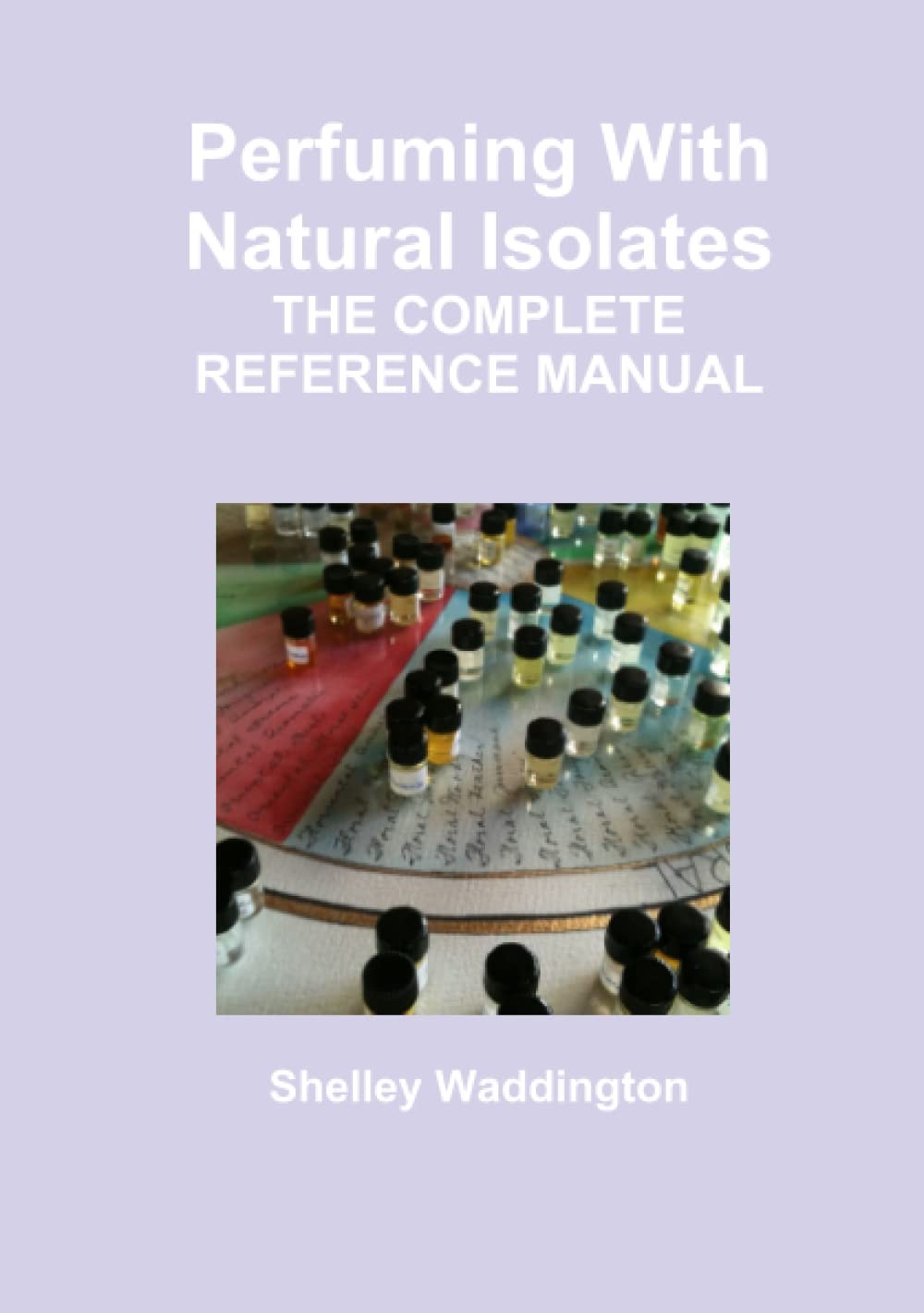 Perfuming With Natural Isolates by Shelley Waddington