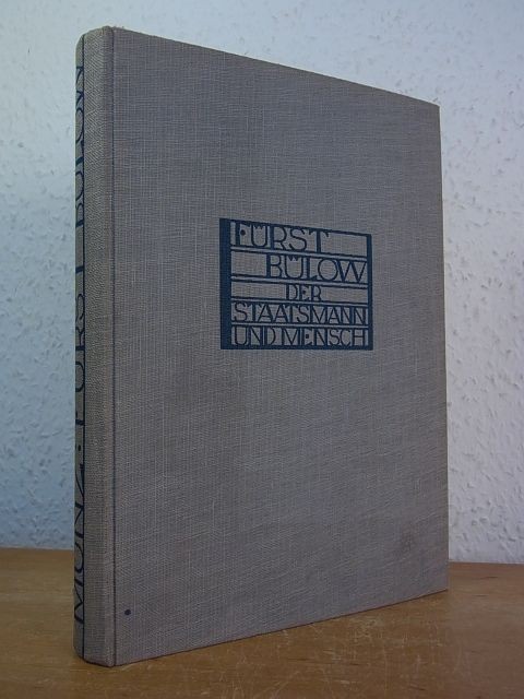 Fürst Bülow. Der Staatsmann und Mensch. Aufzeichnungen, Erinnerungen und Erwägun