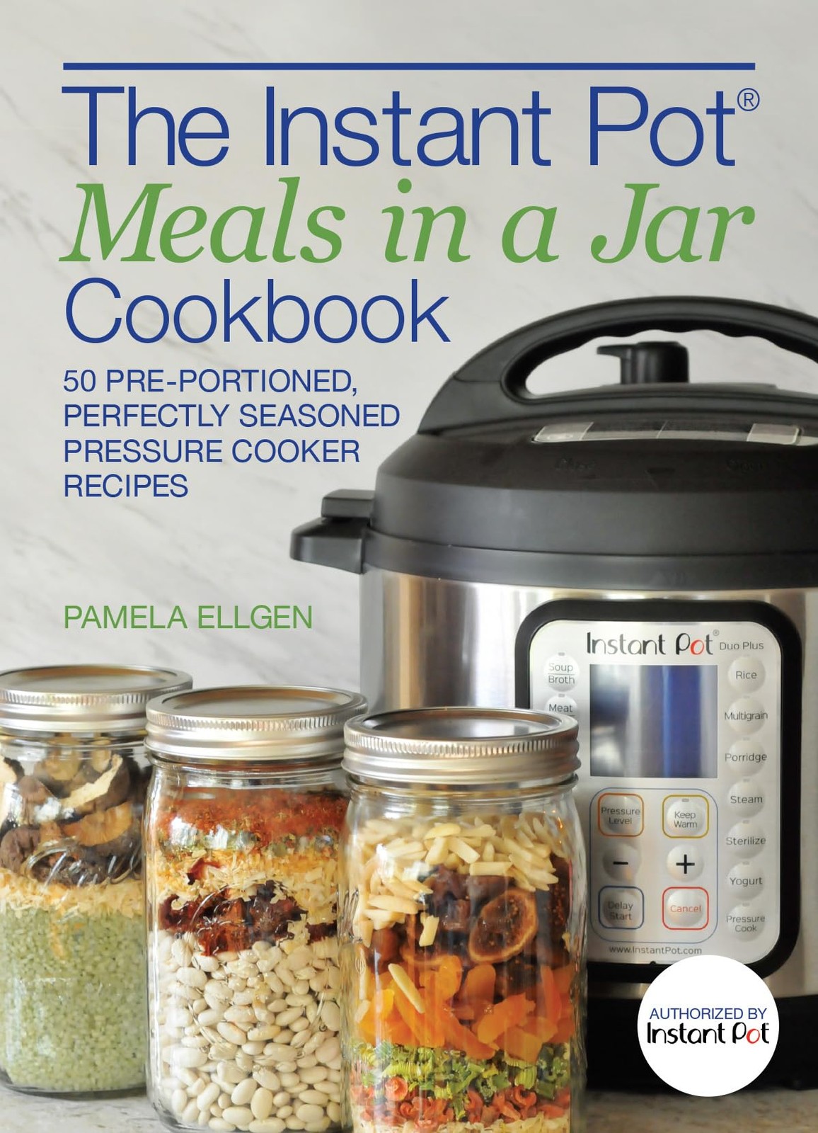 The Instant Pot® Meals in a Jar Cookbook: 50 Pre-Portioned, Perfectly Seaso…