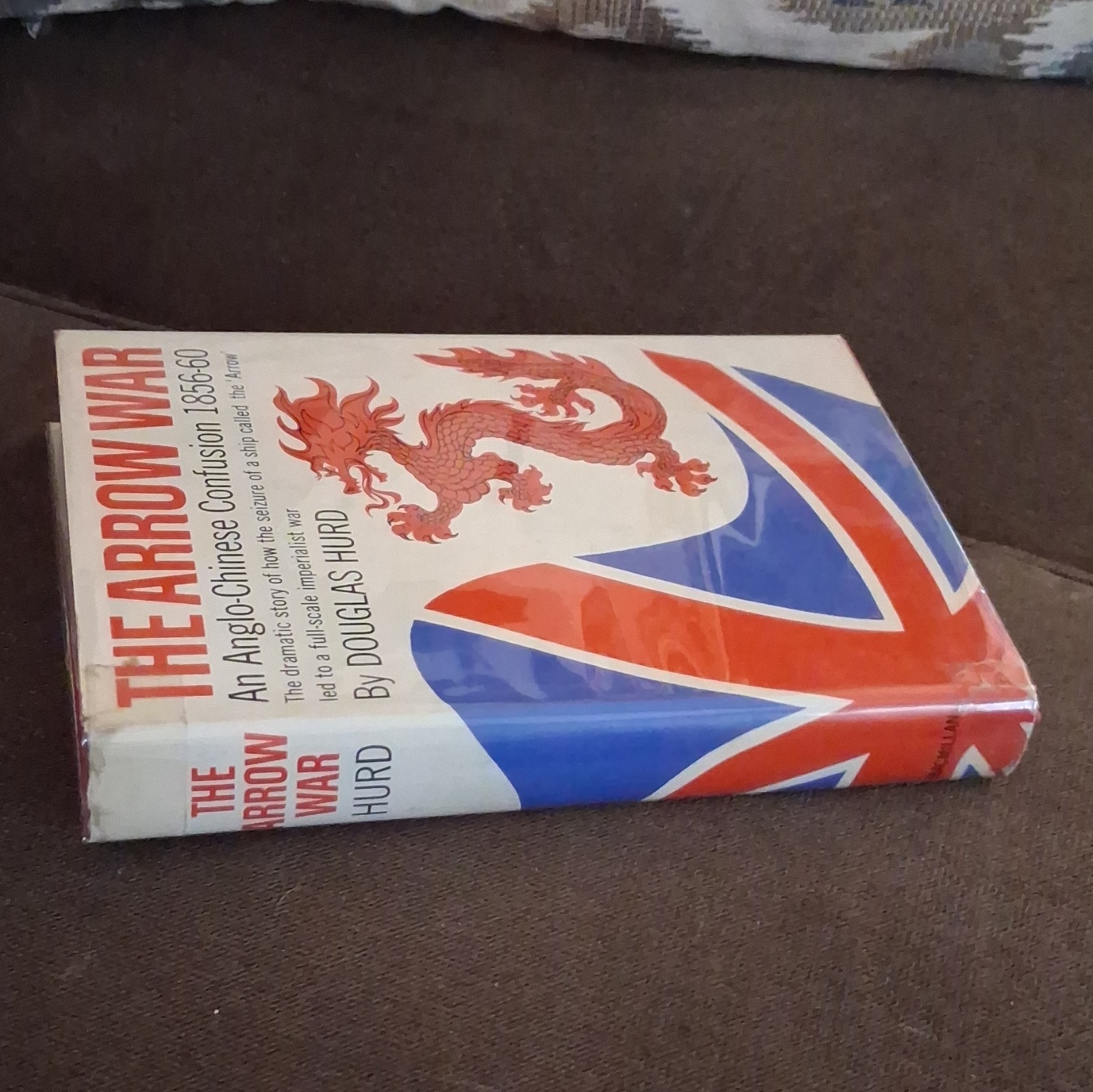 Douglas Hurd The Arrow War Anglo-Chinese Confusion 1856-60 HC DJ Illus