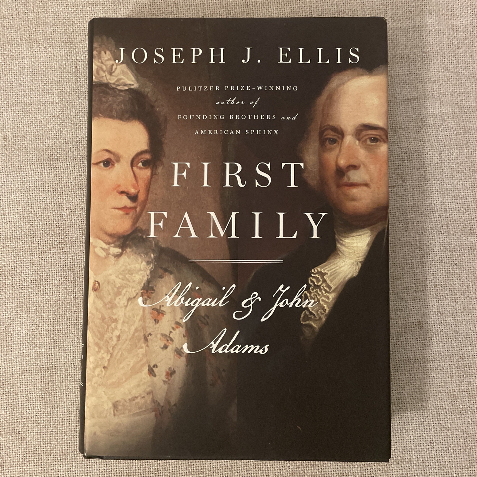 First Family : Abigail and John Adams by Joseph J. Ellis 2010 HC First Edition