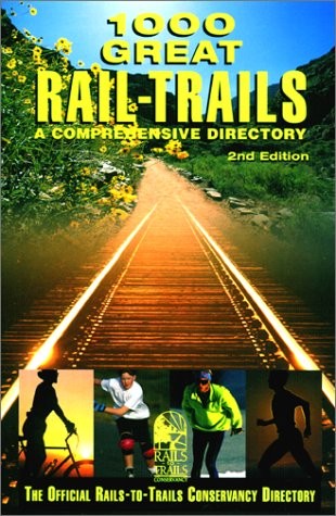 1000 Great Rail-Trails, 2nd: A Comprehensive Directory (Rails-to-Trails Seri…