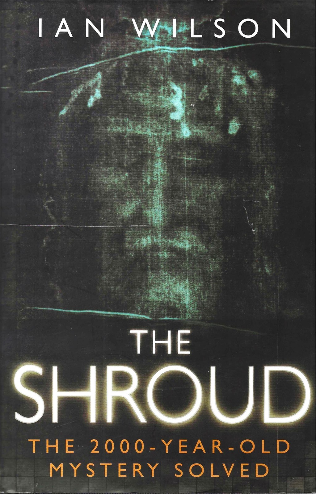 The Shroud: The 2000-Year-old Mystery Solved by Ian Wilson – HARDCOVER