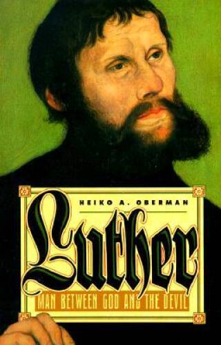 Luther: Man Between God and the Devil – Paperback By Heiko A. Oberman – GOOD