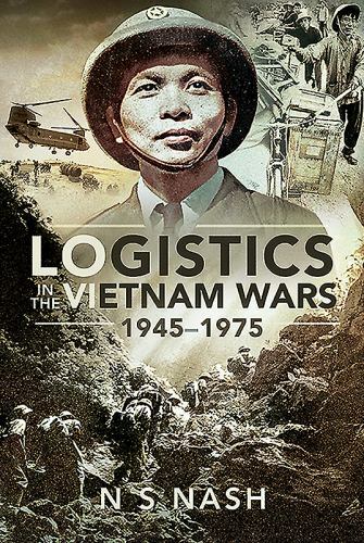 Logistics in the Vietnam Wars, 1945â€“1975 by N S Nash (hardcover)